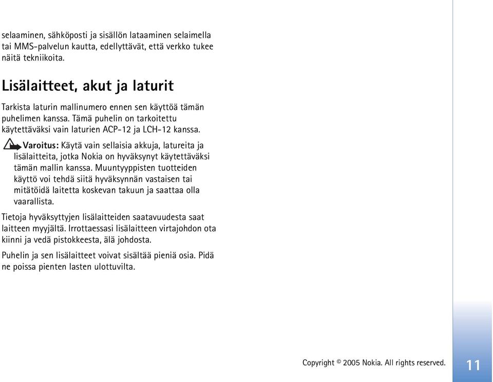 Varoitus: Käytä vain sellaisia akkuja, latureita ja lisälaitteita, jotka Nokia on hyväksynyt käytettäväksi tämän mallin kanssa.