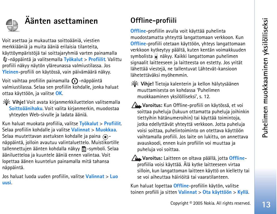 Selaa sen profiilin kohdalle, jonka haluat ottaa käyttöön, ja valitse OK. Vihje! Voit avata kirjanmerkkiluettelon valitsemalla Soittoäänihaku.