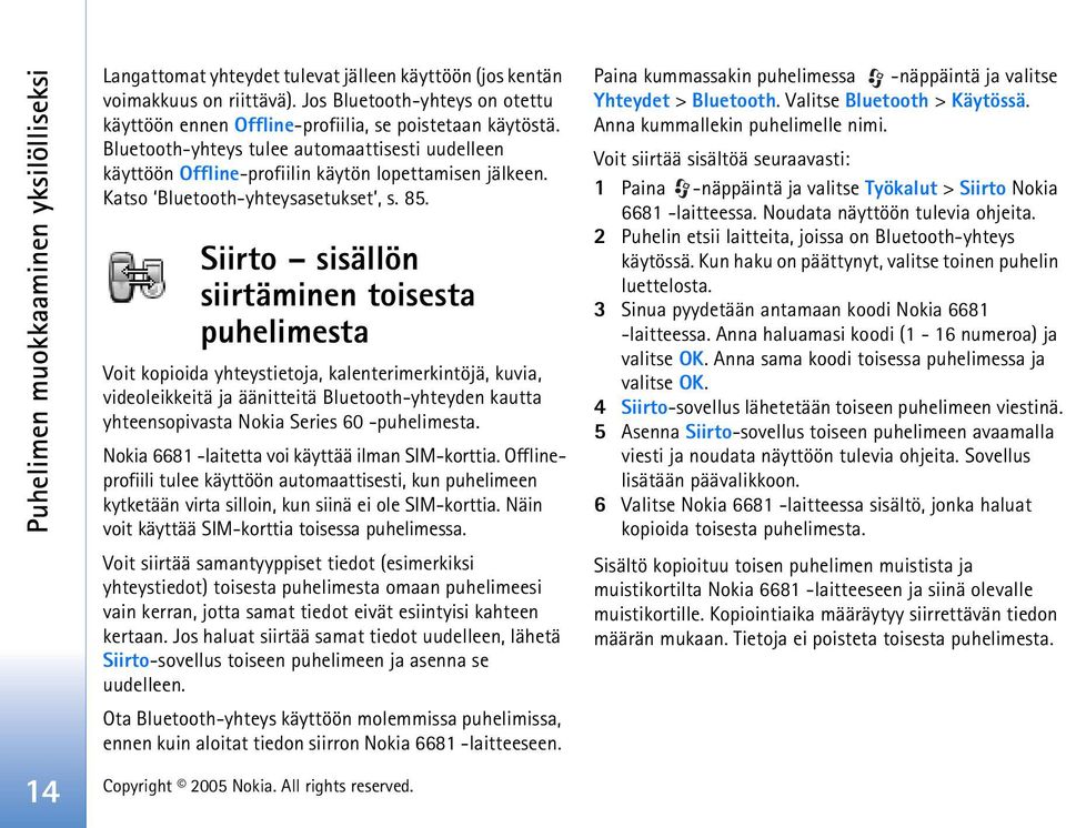 Katso Bluetooth-yhteysasetukset, s. 85.