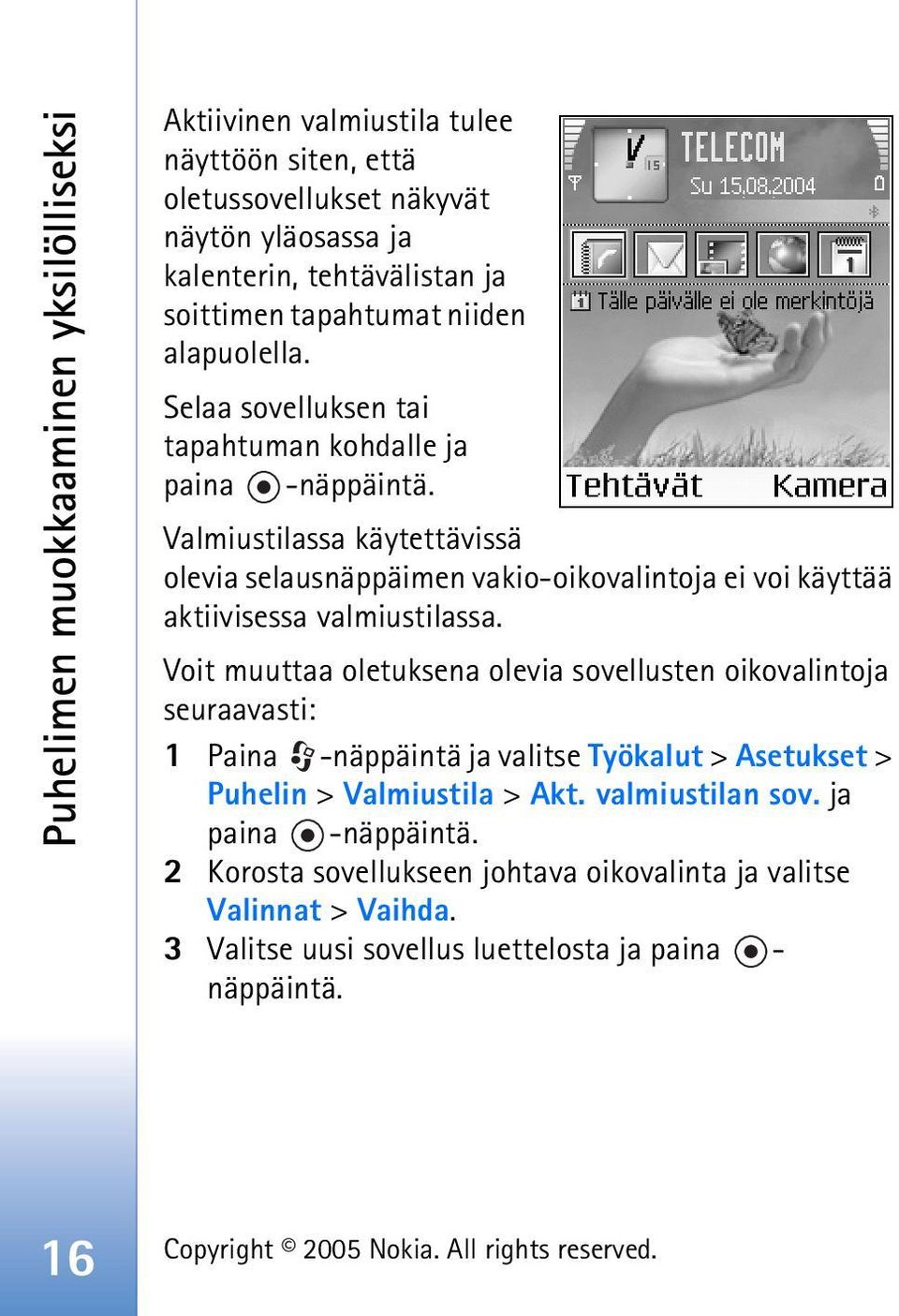 Valmiustilassa käytettävissä olevia selausnäppäimen vakio-oikovalintoja ei voi käyttää aktiivisessa valmiustilassa.