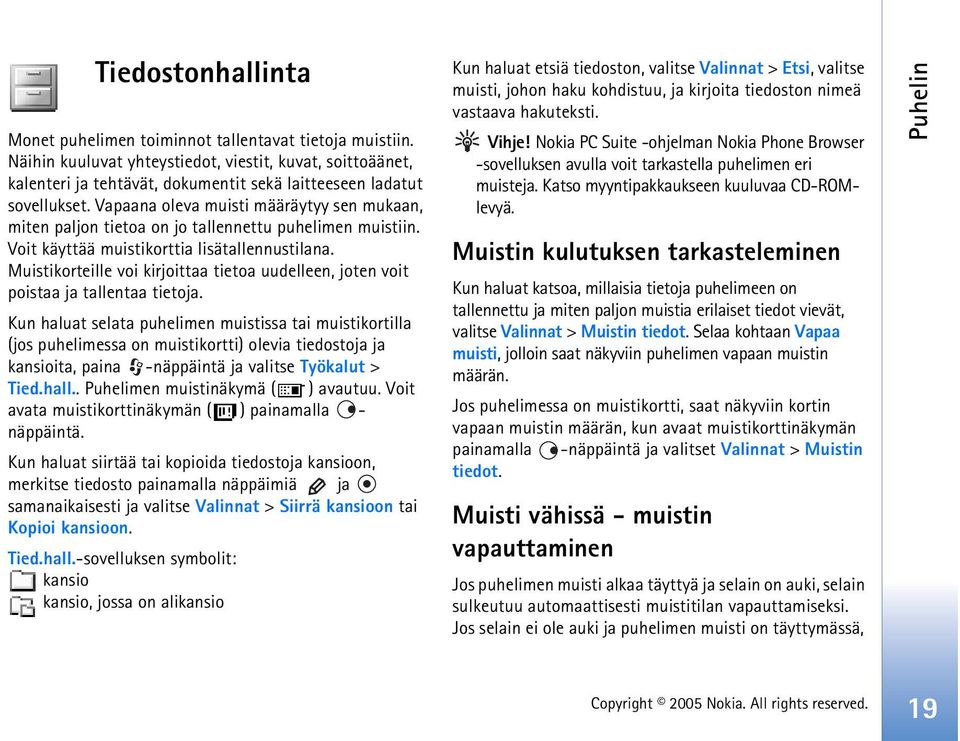 Vapaana oleva muisti määräytyy sen mukaan, miten paljon tietoa on jo tallennettu puhelimen muistiin. Voit käyttää muistikorttia lisätallennustilana.