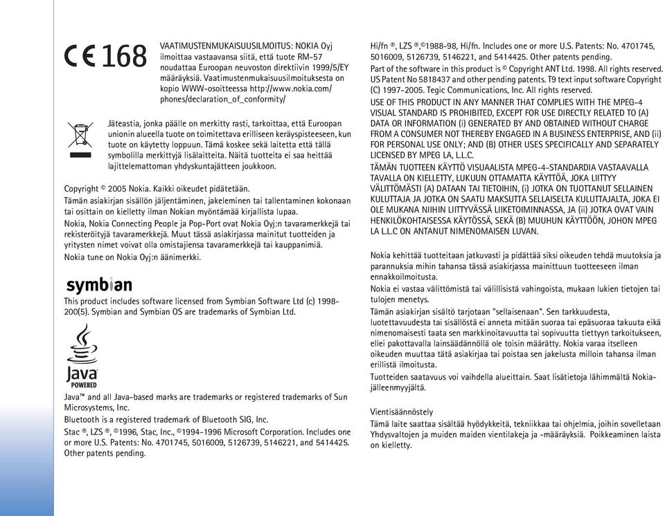 com/ phones/declaration_of_conformity/ Jäteastia, jonka päälle on merkitty rasti, tarkoittaa, että Euroopan unionin alueella tuote on toimitettava erilliseen keräyspisteeseen, kun tuote on käytetty