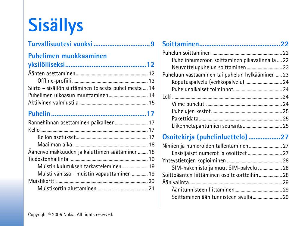 .. 18 Äänenvoimakkuuden ja kaiuttimen säätäminen... 18 Tiedostonhallinta... 19 Muistin kulutuksen tarkasteleminen... 19 Muisti vähissä - muistin vapauttaminen... 19 Muistikortti.