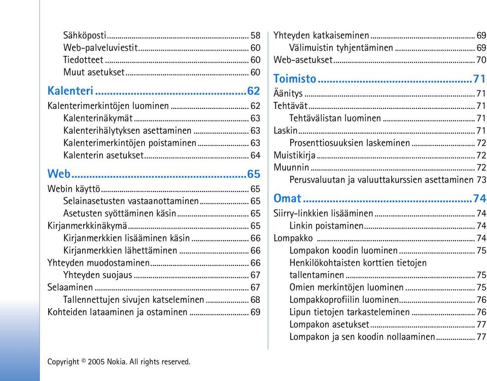 .. 65 Kirjanmerkkien lisääminen käsin... 66 Kirjanmerkkien lähettäminen... 66 Yhteyden muodostaminen... 66 Yhteyden suojaus... 67 Selaaminen... 67 Tallennettujen sivujen katseleminen.