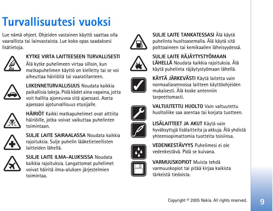 LIIKENNETURVALLISUUS Noudata kaikkia paikallisia lakeja. Pidä kädet aina vapaina, jotta voit hallita ajoneuvoa sitä ajaessasi. Aseta ajaessasi ajoturvallisuus etusijalle.