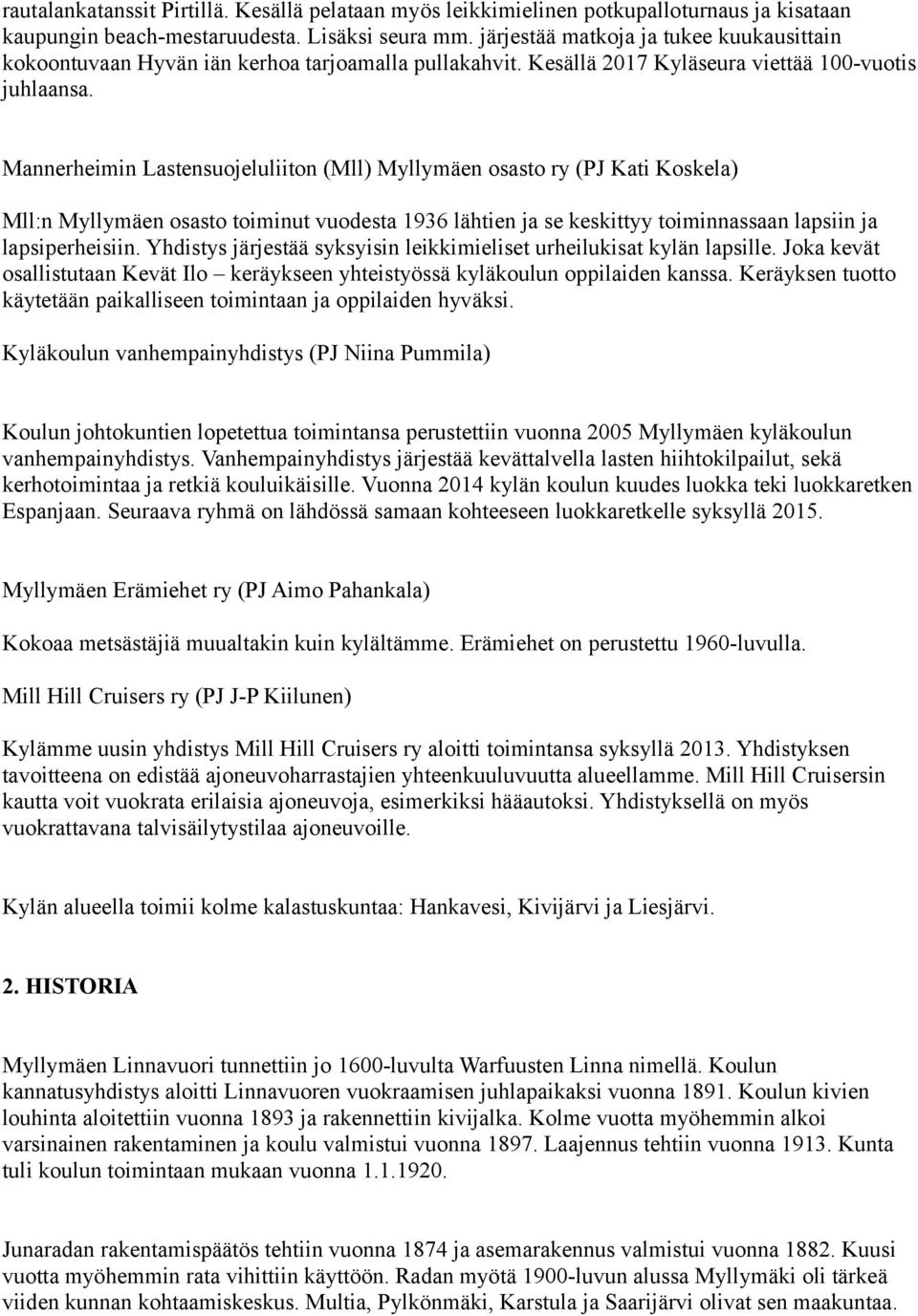 Mannerheimin Lastensuojeluliiton (Mll) Myllymäen osasto ry (PJ Kati Koskela) Mll:n Myllymäen osasto toiminut vuodesta 1936 lähtien ja se keskittyy toiminnassaan lapsiin ja lapsiperheisiin.