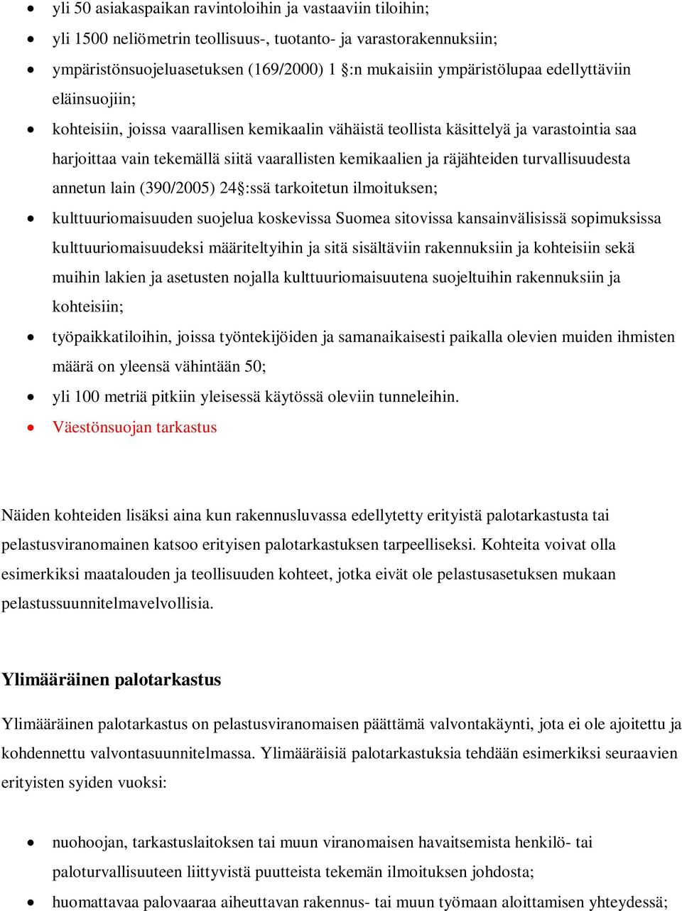 turvallisuudesta annetun lain (390/2005) 24 :ssä tarkoitetun ilmoituksen; kulttuuriomaisuuden suojelua koskevissa Suomea sitovissa kansainvälisissä sopimuksissa kulttuuriomaisuudeksi määriteltyihin
