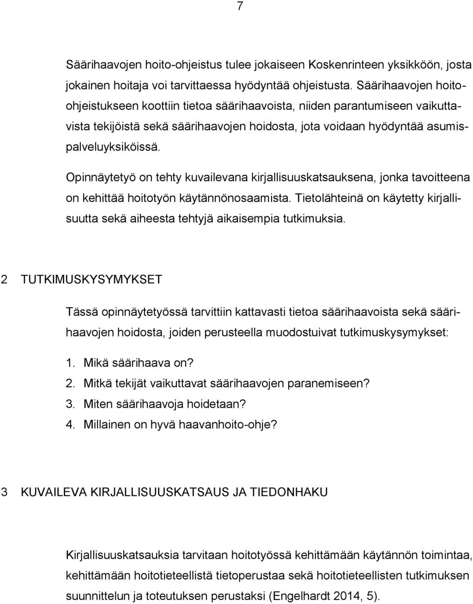 Opinnäytetyö on tehty kuvailevana kirjallisuuskatsauksena, jonka tavoitteena on kehittää hoitotyön käytännönosaamista.