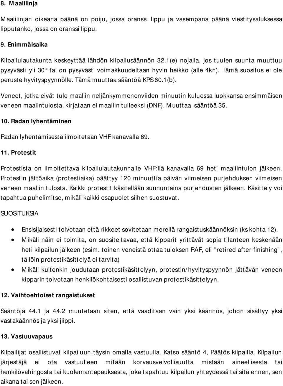 Tämä suositus ei ole peruste hyvityspyynnölle. Tämä muuttaa sääntöä KPS 60.1(b).