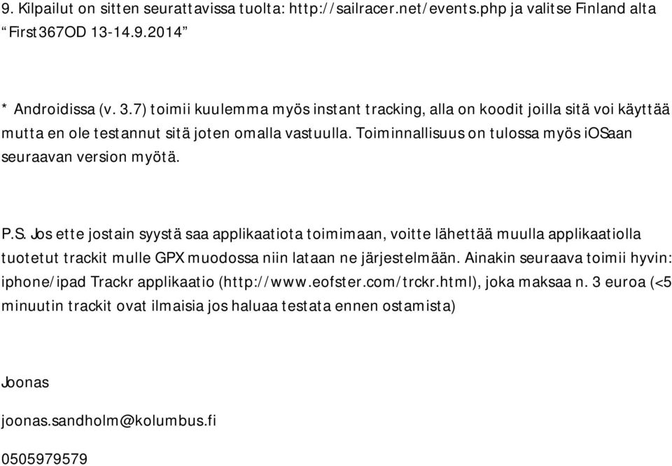 Toiminnallisuus on tulossa myös iosaan seuraavan version myötä. P.S.