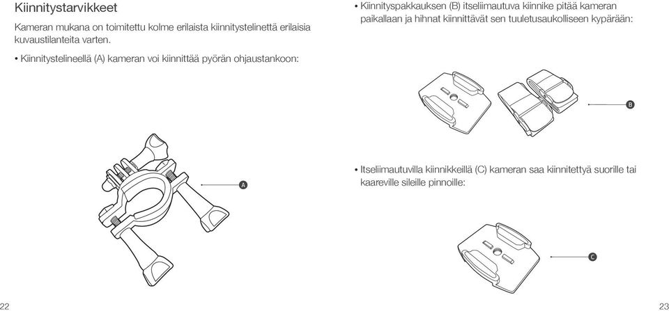 Kiinnitystelineellä (A) kameran voi kiinnittää pyörän ohjaustankoon: Kiinnityspakkauksen (B)