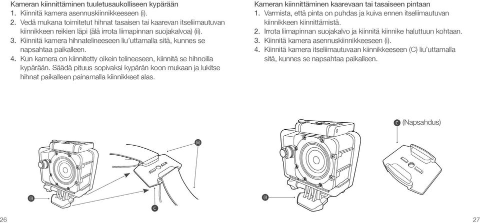 Kiinnitä kamera hihnatelineeseen liu uttamalla sitä, kunnes se napsahtaa paikalleen. 4. Kun kamera on kiinnitetty oikein telineeseen, kiinnitä se hihnoilla kypärään.