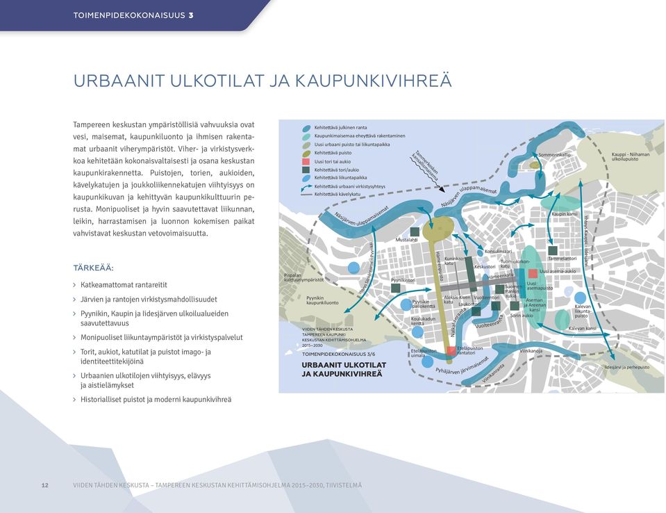 Puistojen, torien, aukioiden, kävelykatujen ja joukkoliikennekatujen viihtyisyys on kaupunkikuvan ja kehittyvän kaupunkikulttuurin perusta.