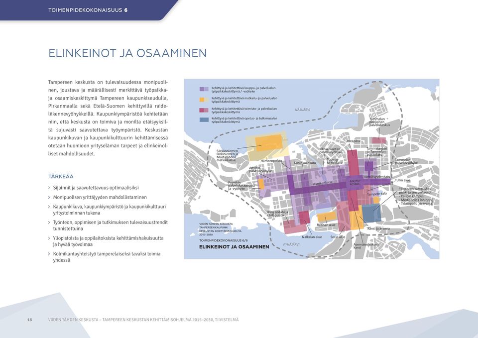 Keskustan kaupunki kuvan ja kaupunkikulttuurin kehittämisessä otetaan huomioon yrityselämän tarpeet ja elinkeinolliset mahdollisuudet.