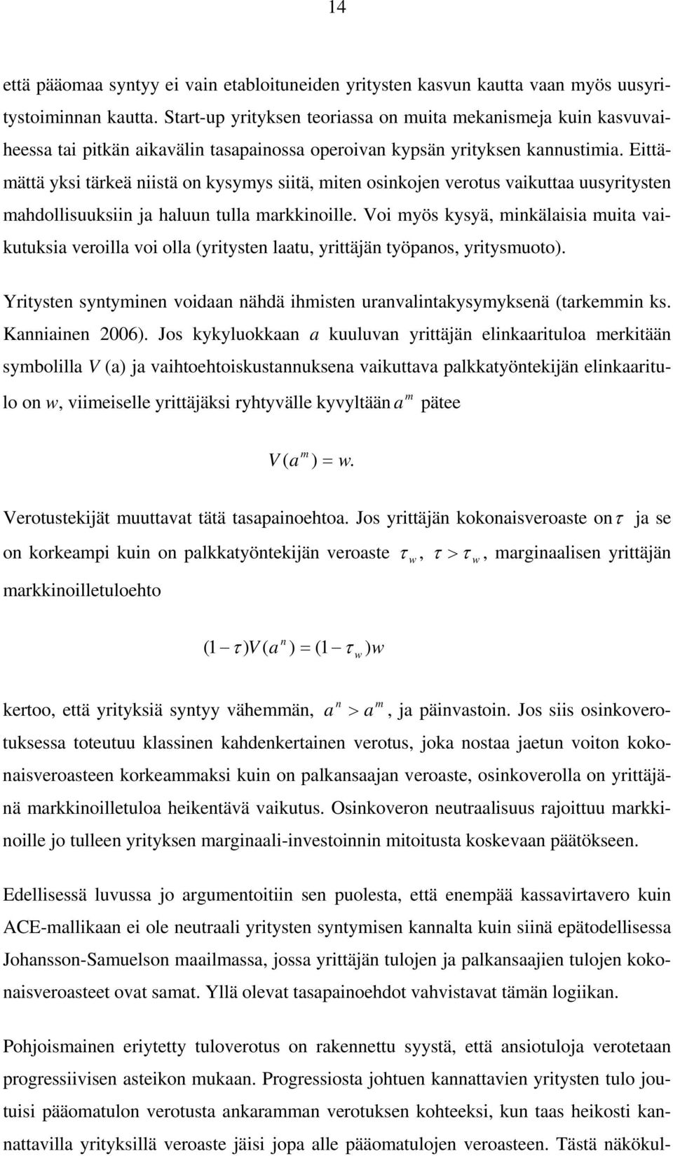 Eiämää yksi ärkeä niisä on kysymys siiä, mien osinkojen verous vaikuaa uusyriysen mahdollisuuksiin ja haluun ulla markkinoille.