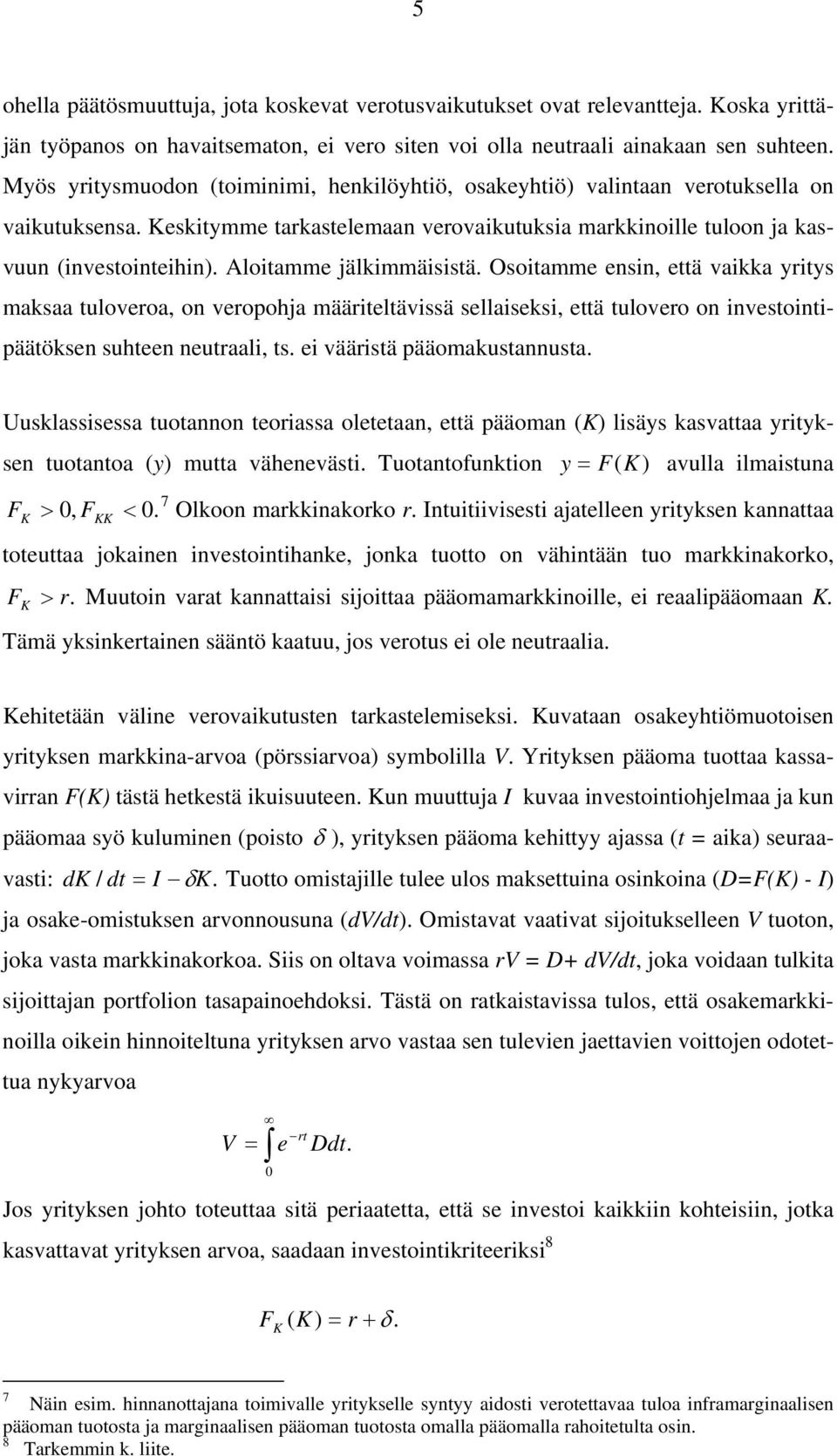 Osoiamme ensin, eä vaikka yriys maksaa uloveroa, on veropohja määrielävissä sellaiseksi, eä ulovero on invesoinipääöksen suheen neuraali, s. ei väärisä pääomakusannusa.