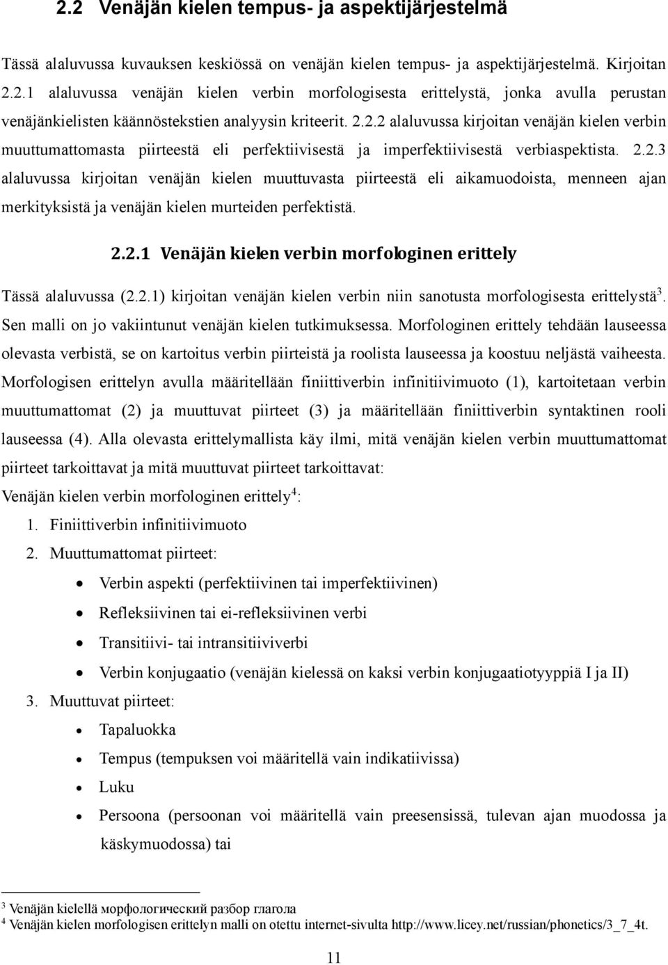 2.2.1 Venäjän kielen verbin morfologinen erittely Tässä alaluvussa (2.2.1) kirjoitan venäjän kielen verbin niin sanotusta morfologisesta erittelystä 3.