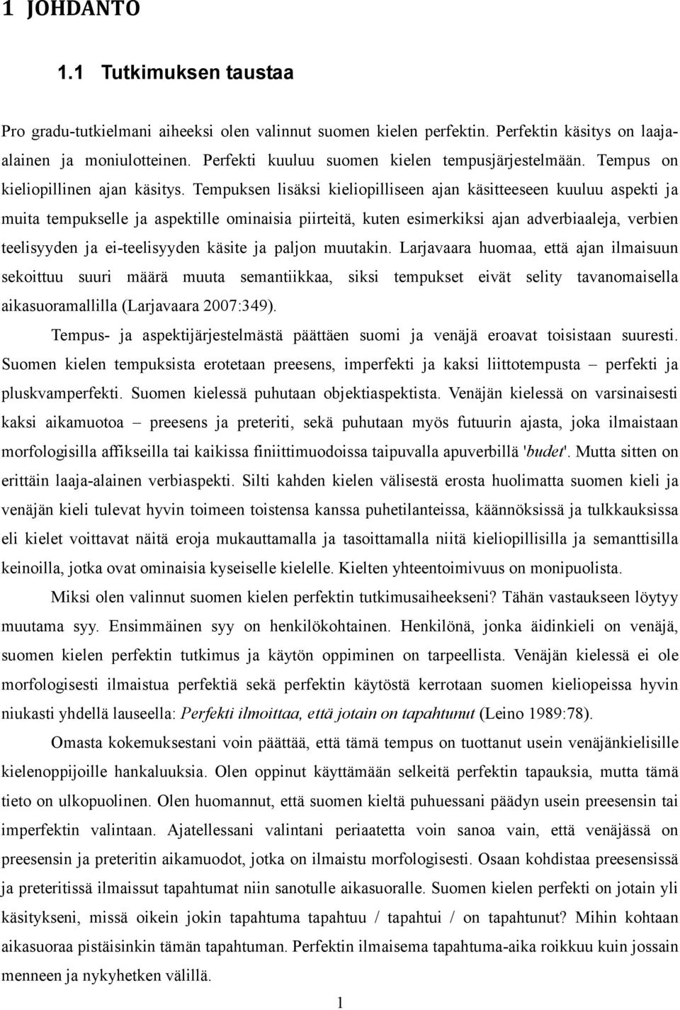 Tempuksen lisäksi kieliopilliseen ajan käsitteeseen kuuluu aspekti ja muita tempukselle ja aspektille ominaisia piirteitä, kuten esimerkiksi ajan adverbiaaleja, verbien teelisyyden ja ei-teelisyyden