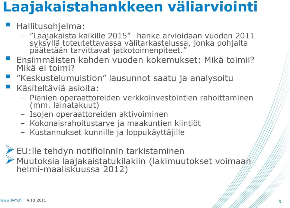 Keskustelumuistion lausunnot saatu ja analysoitu Käsiteltäviä asioita: Pienien operaattoreiden verkkoinvestointien rahoittaminen (mm.