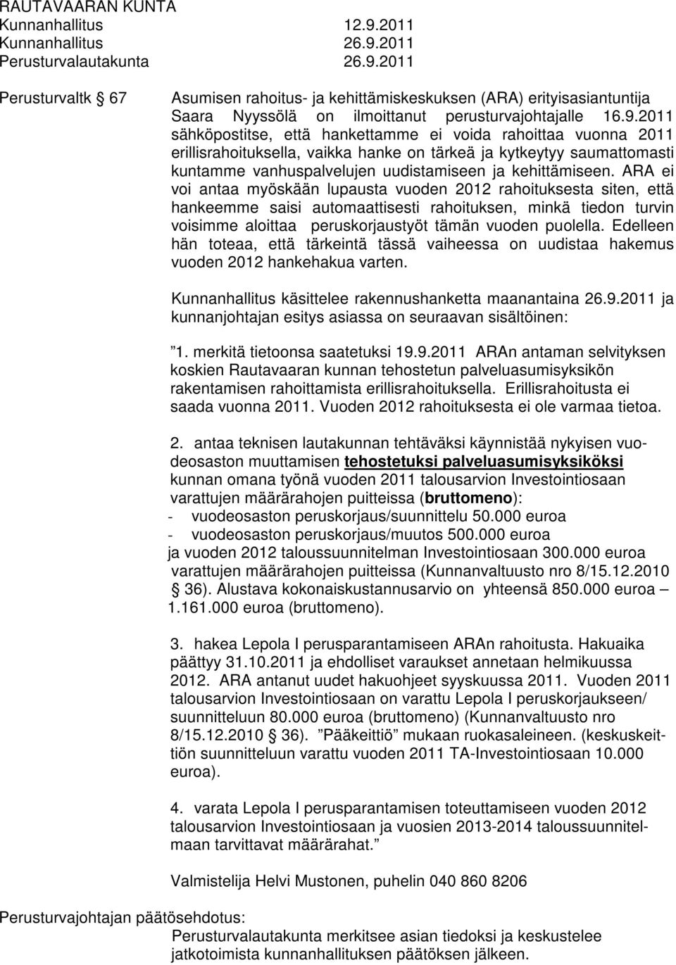 2011 Perusturvaltk 67 Asumisen rahoitus- ja kehittämiskeskuksen (ARA) erityisasiantuntija Saara Nyyssölä on ilmoittanut perusturvajohtajalle 16.9.