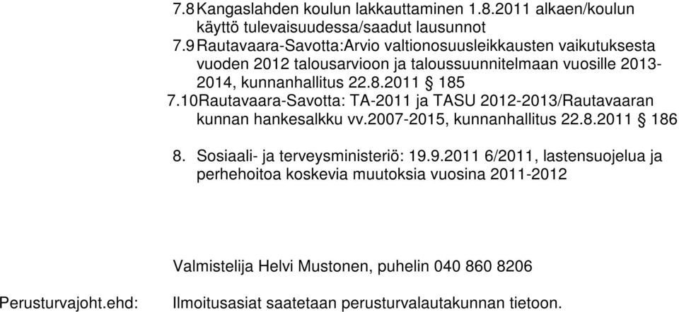 2011 185 7.10Rautavaara-Savotta: TA-2011 ja TASU 2012-2013/Rautavaaran kunnan hankesalkku vv.2007-2015, kunnanhallitus 22.8.2011 186 8.