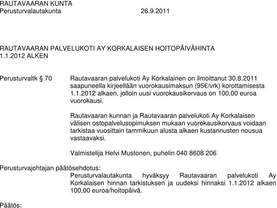 Rautavaaran kunnan ja Rautavaaran palvelukoti Ay Korkalaisen välisen ostopalvelusopimuksen mukaan vuorokausikorvaus voidaan tarkistaa vuosittain tammikuun alusta alkaen