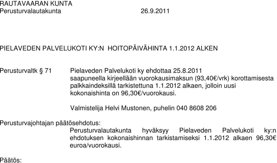 Valmistelija Helvi Mustonen, puhelin 040 8608 206 Perusturvalautakunta hyväksyy Pielaveden Palvelukoti ky:n ehdotuksen