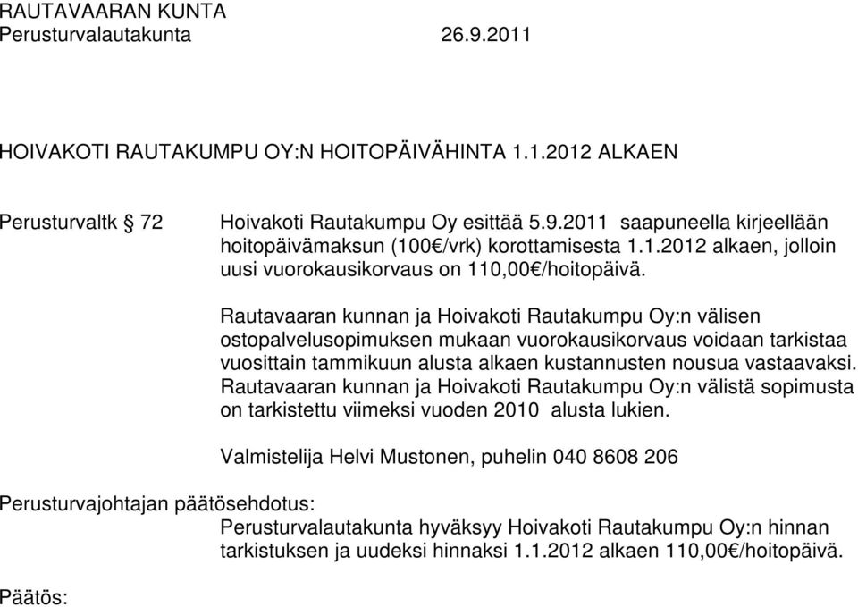 Rautavaaran kunnan ja Hoivakoti Rautakumpu Oy:n välisen ostopalvelusopimuksen mukaan vuorokausikorvaus voidaan tarkistaa vuosittain tammikuun alusta alkaen kustannusten nousua