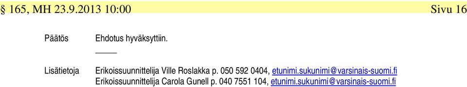 Erikoissuunnittelija Ville Roslakka p. 050 592 0404, etunimi.
