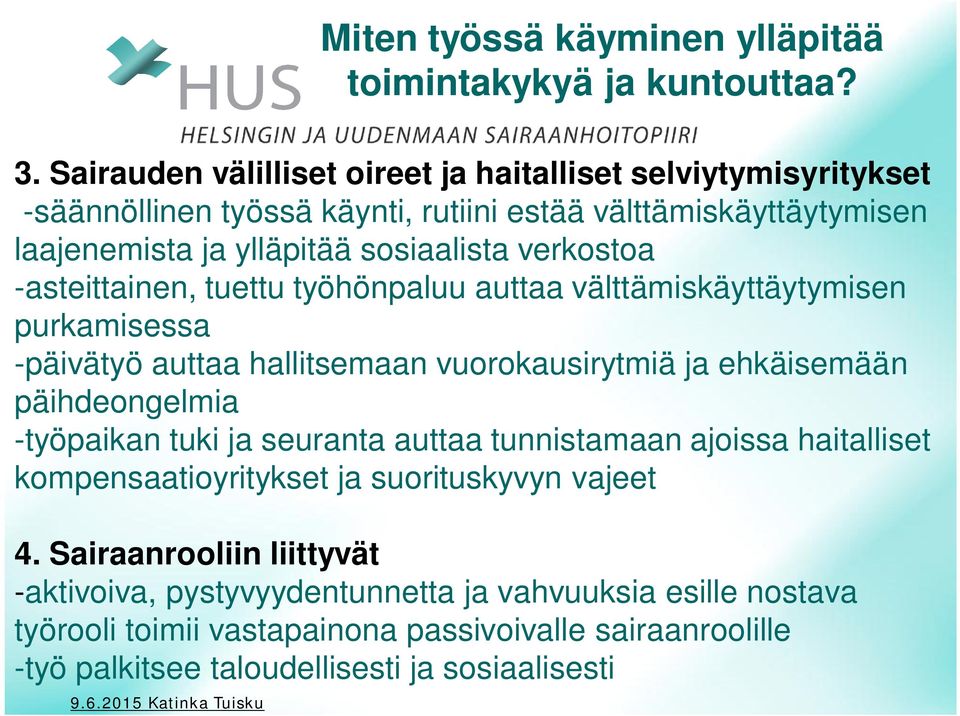 verkostoa -asteittainen, tuettu työhönpaluu auttaa välttämiskäyttäytymisen purkamisessa -päivätyö auttaa hallitsemaan vuorokausirytmiä ja ehkäisemään päihdeongelmia -työpaikan