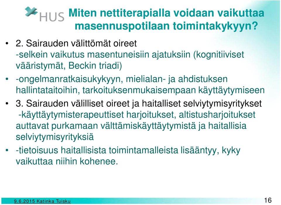 mielialan- ja ahdistuksen hallintataitoihin, tarkoituksenmukaisempaan käyttäytymiseen 3.