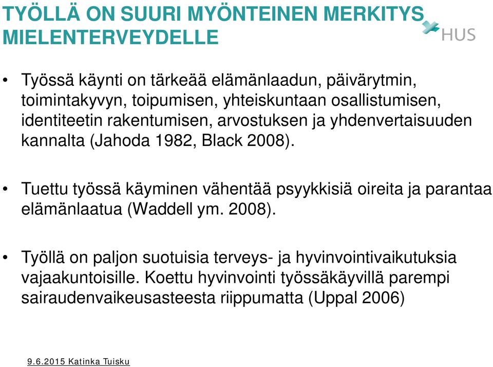 2008). Tuettu työssä käyminen vähentää psyykkisiä oireita ja parantaa elämänlaatua (Waddell ym. 2008).