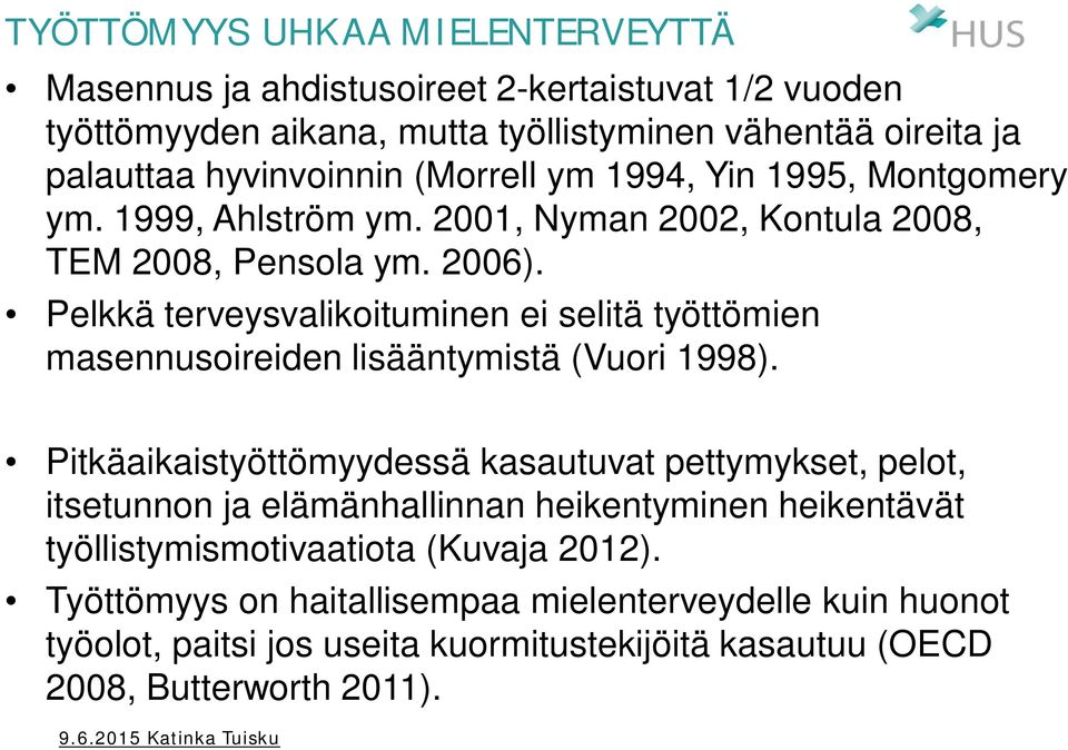 Pelkkä terveysvalikoituminen ei selitä työttömien masennusoireiden lisääntymistä (Vuori 1998).