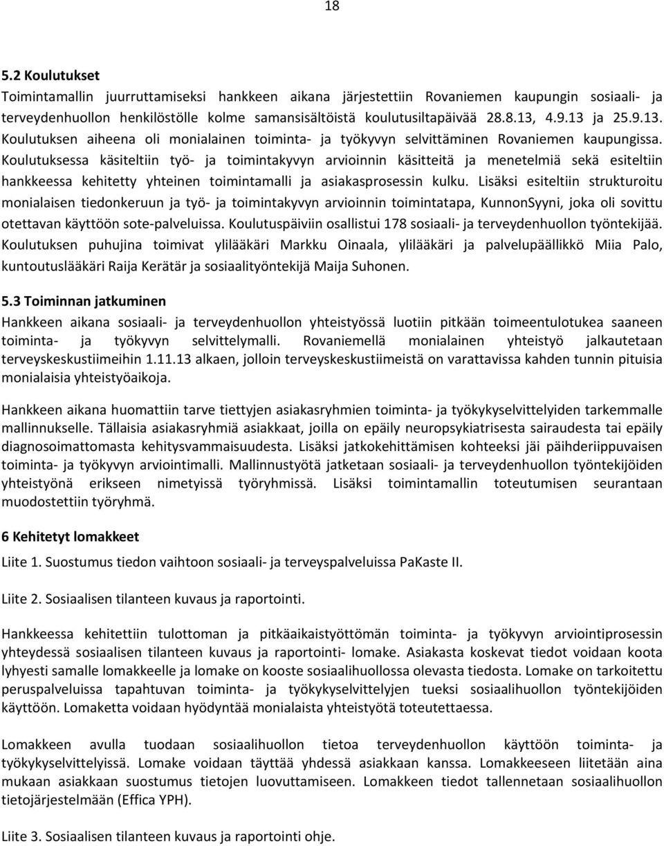 Koulutuksessa käsiteltiin työ ja toimintakyvyn arvioinnin käsitteitä ja menetelmiä sekä esiteltiin hankkeessa kehitetty yhteinen toimintamalli ja asiakasprosessin kulku.