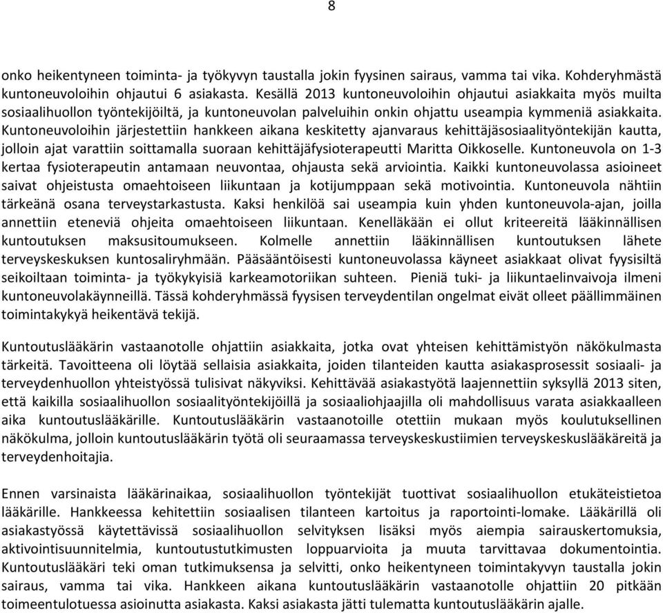 Kuntoneuvoloihin järjestettiin hankkeen aikana keskitetty ajanvaraus kehittäjäsosiaalityöntekijän kautta, jolloin ajat varattiin soittamalla suoraan kehittäjäfysioterapeutti Maritta Oikkoselle.