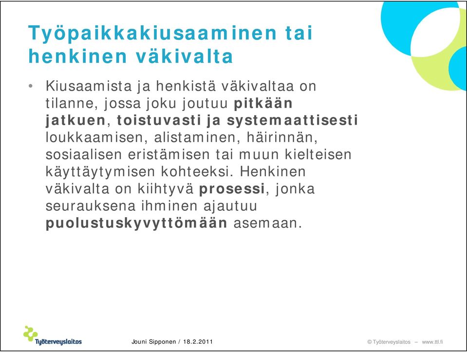 alistaminen, häirinnän, sosiaalisen eristämisen tai muun kielteisen käyttäytymisen kohteeksi.