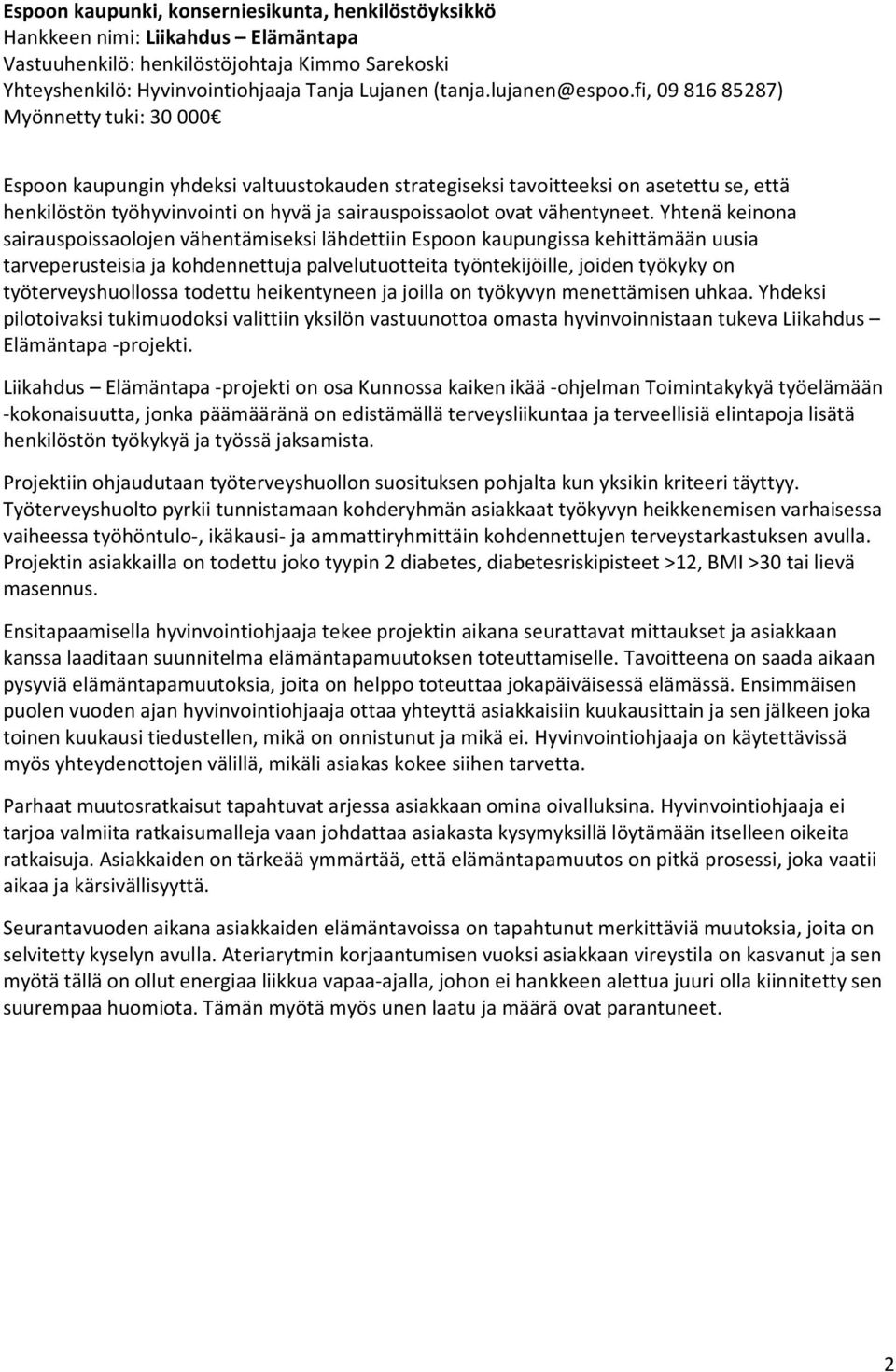 fi, 09 816 85287) Myönnetty tuki: 30 000 Espoon kaupungin yhdeksi valtuustokauden strategiseksi tavoitteeksi on asetettu se, että henkilöstön työhyvinvointi on hyvä ja sairauspoissaolot ovat