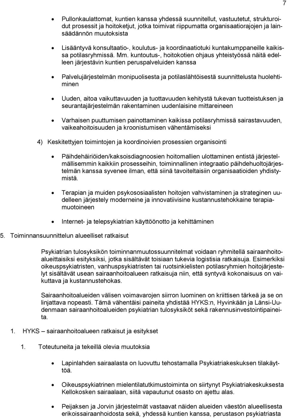 kuntoutus-, hoitokotien ohjaus yhteistyössä näitä edelleen järjestävin kuntien peruspalveluiden kanssa Palvelujärjestelmän monipuolisesta ja potilaslähtöisestä suunnittelusta huolehtiminen Uuden,