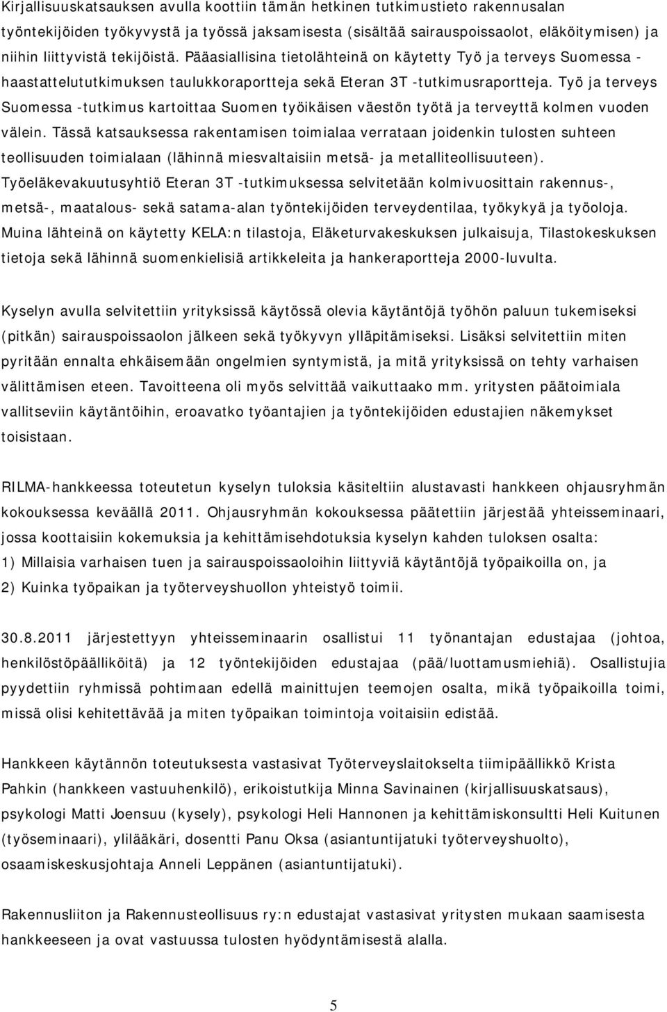 Työ ja terveys Suomessa -tutkimus kartoittaa Suomen työikäisen väestön työtä ja terveyttä kolmen vuoden välein.