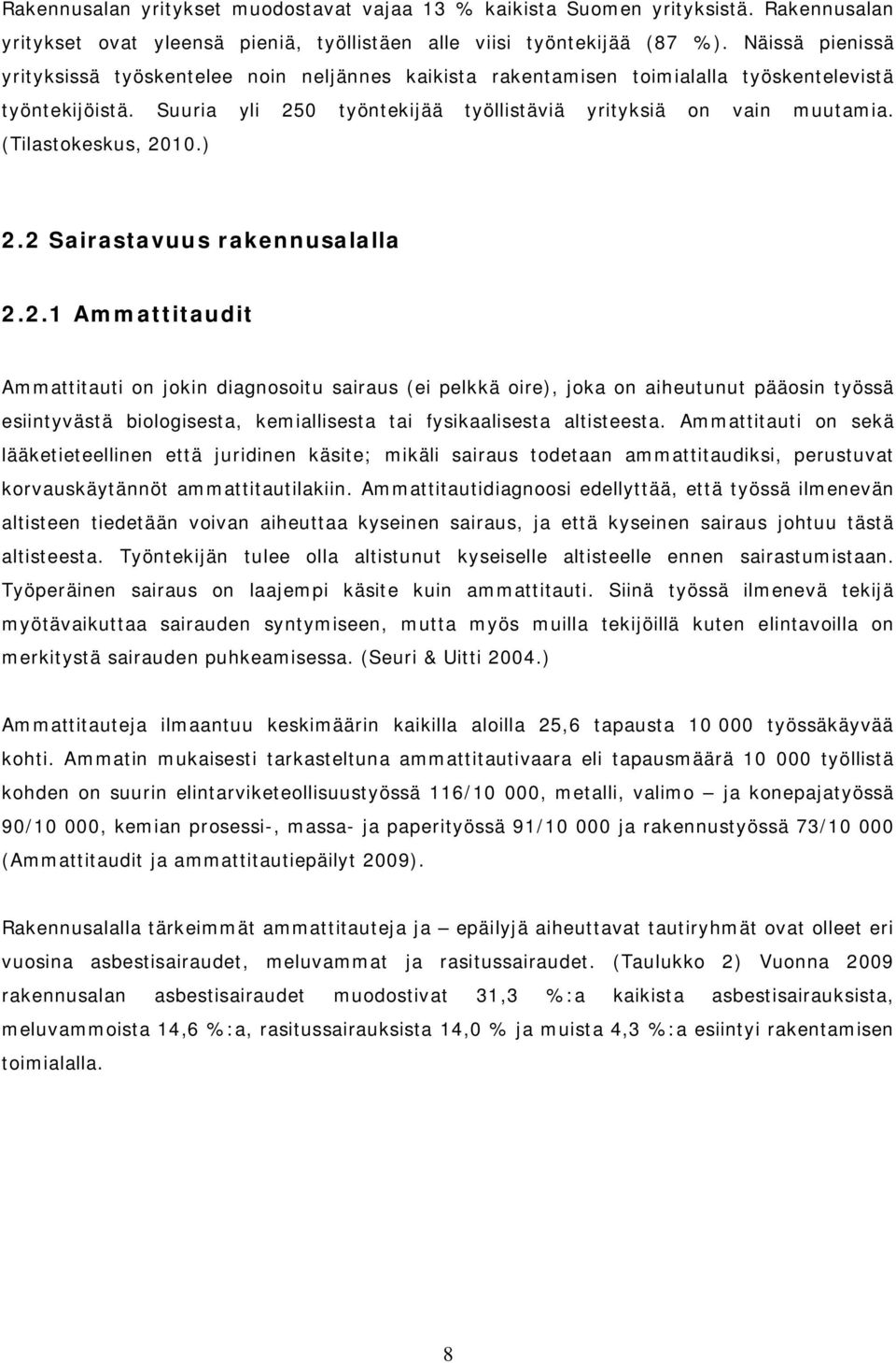 (Tilastokeskus, 2010.) 2.2 Sairastavuus rakennusalalla 2.2.1 Ammattitaudit Ammattitauti on jokin diagnosoitu sairaus (ei pelkkä oire), joka on aiheutunut pääosin työssä esiintyvästä biologisesta, kemiallisesta tai fysikaalisesta altisteesta.