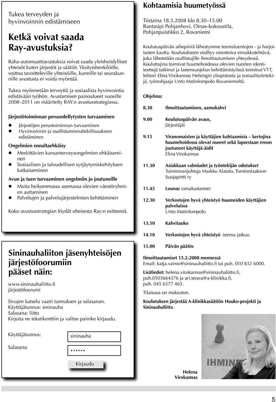 Avustamisen painoalueet vuosille 2008 2011 on määritelty RAY:n avustusstrategiassa.