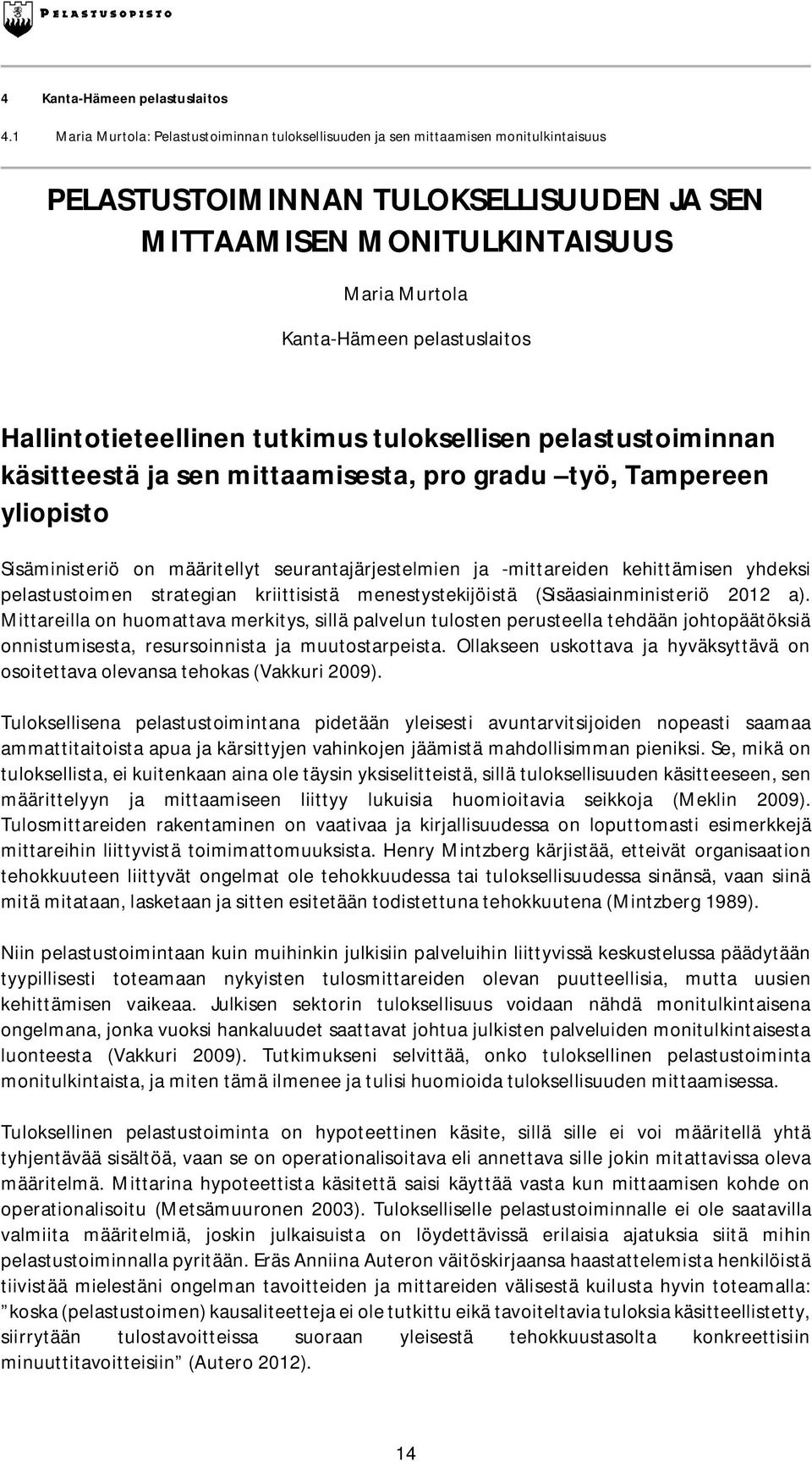 pelastuslaitos Hallintotieteellinen tutkimus tuloksellisen pelastustoiminnan käsitteestä ja sen mittaamisesta, pro gradu työ, Tampereen yliopisto Sisäministeriö on määritellyt seurantajärjestelmien