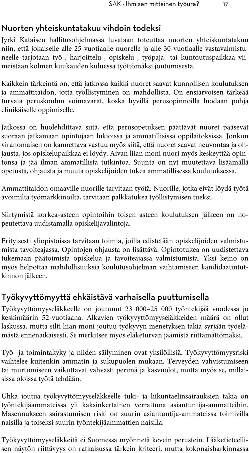 vastavalmistuneelle tarjotaan työ-, harjoittelu-, opiskelu-, työpaja- tai kuntoutuspaikkaa viimeistään kolmen kuukauden kuluessa työttömäksi joutumisesta.