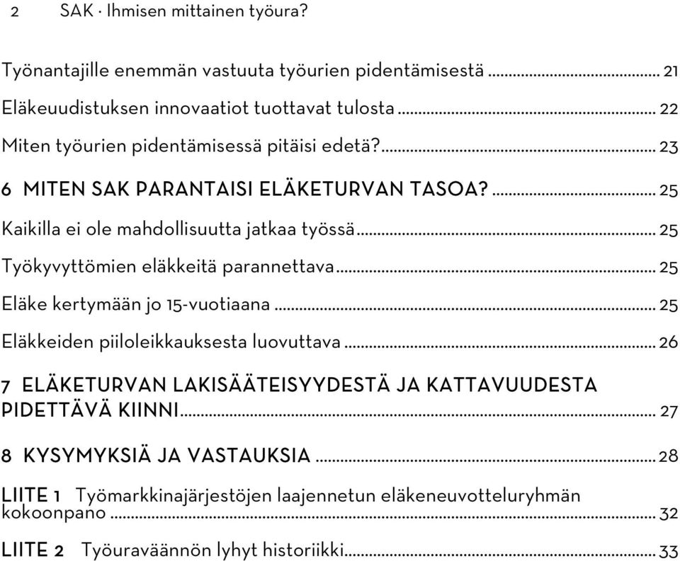 .. 25 Työkyvyttömien eläkkeitä parannettava... 25 Eläke kertymään jo 15-vuotiaana... 25 Eläkkeiden piiloleikkauksesta luovuttava.