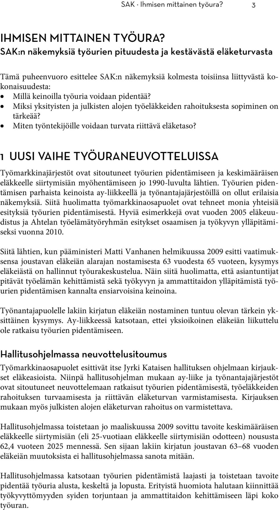 Miksi yksityisten ja julkisten alojen työeläkkeiden rahoituksesta sopiminen on tärkeää? Miten työntekijöille voidaan turvata riittävä eläketaso?