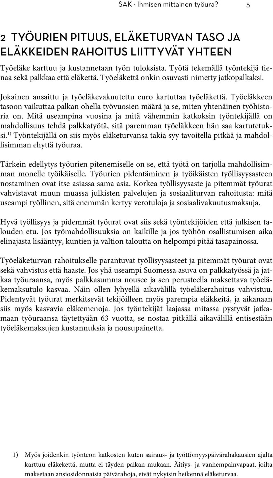 Työeläkkeen tasoon vaikuttaa palkan ohella työvuosien määrä ja se, miten yhtenäinen työhistoria on.