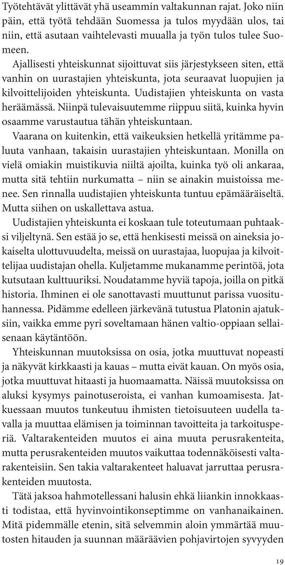 Uudistajien yhteiskunta on vasta heräämässä. Niinpä tulevaisuutemme riippuu siitä, kuinka hyvin osaamme varustautua tähän yhteiskuntaan.