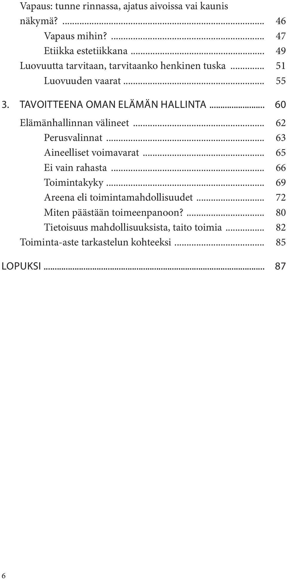 .. 60 Elämänhallinnan välineet... 62 Perusvalinnat... 63 Aineelliset voimavarat... 65 Ei vain rahasta... 66 Toimintakyky.