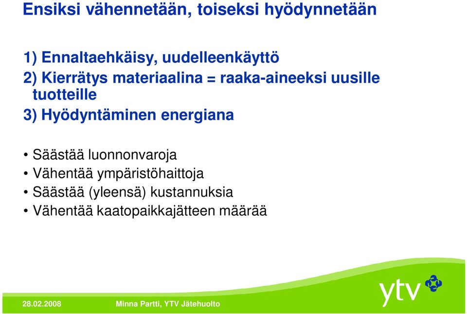 energiana Säästää luonnonvaroja Vähentää ympäristöhaittoja Säästää (yleensä)