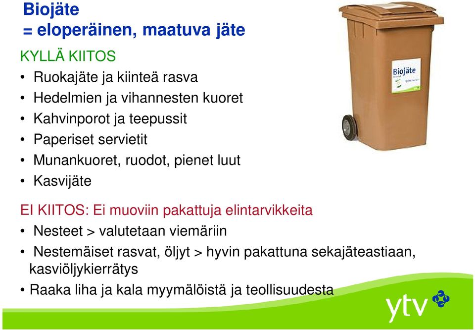 KIITOS: Ei muoviin pakattuja elintarvikkeita Nesteet > valutetaan viemäriin Nestemäiset rasvat,